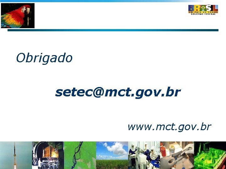 Obrigado setec@mct. gov. br www. mct. gov. br 