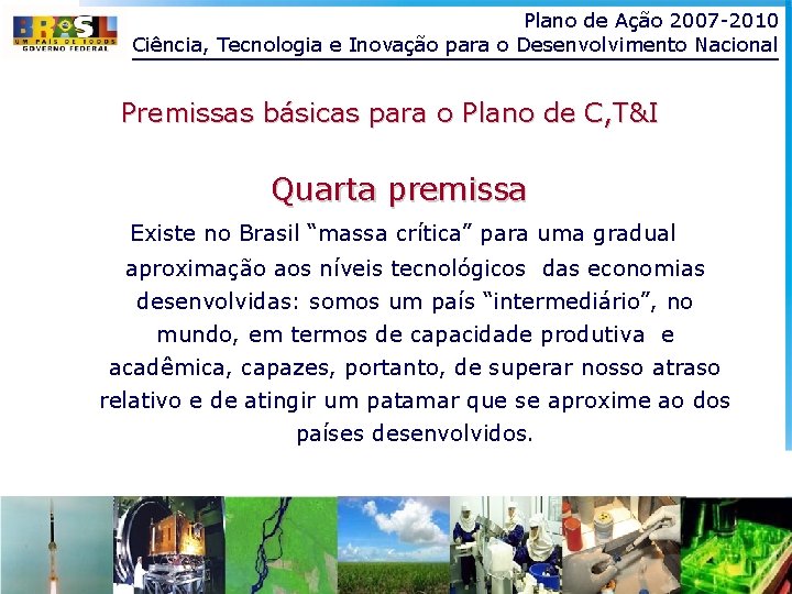 Plano de Ação 2007 -2010 Ciência, Tecnologia e Inovação para o Desenvolvimento Nacional Premissas