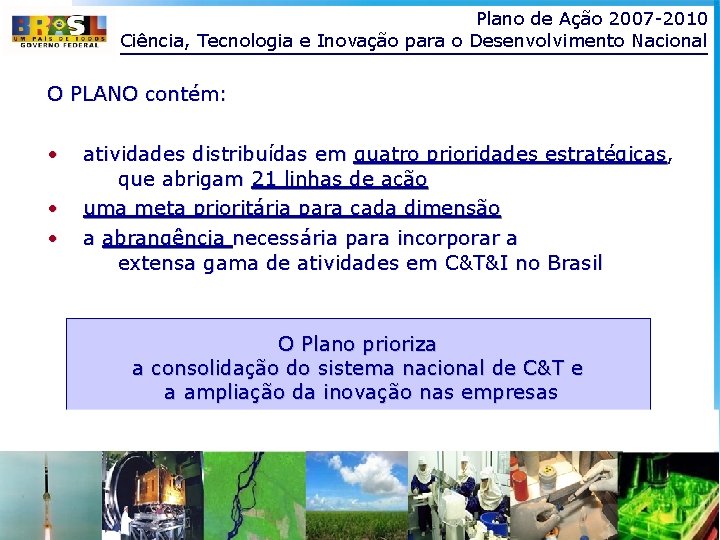 Plano de Ação 2007 -2010 Ciência, Tecnologia e Inovação para o Desenvolvimento Nacional O