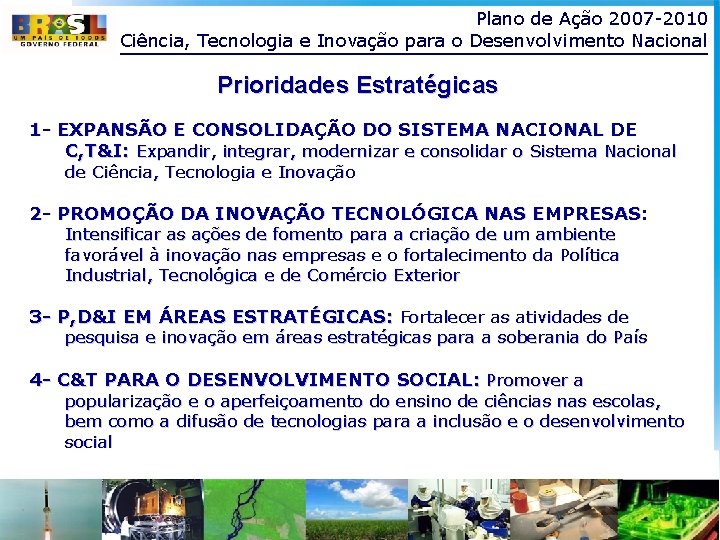 Plano de Ação 2007 -2010 Ciência, Tecnologia e Inovação para o Desenvolvimento Nacional Prioridades