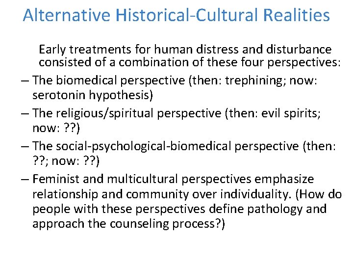 Alternative Historical-Cultural Realities Early treatments for human distress and disturbance consisted of a combination