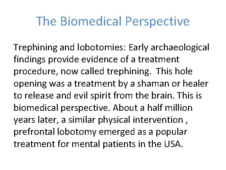 The Biomedical Perspective Trephining and lobotomies: Early archaeological findings provide evidence of a treatment