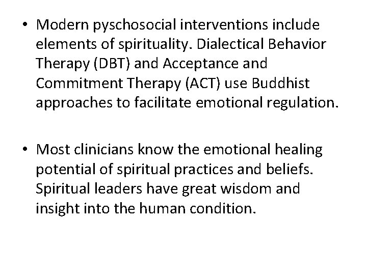  • Modern pyschosocial interventions include elements of spirituality. Dialectical Behavior Therapy (DBT) and