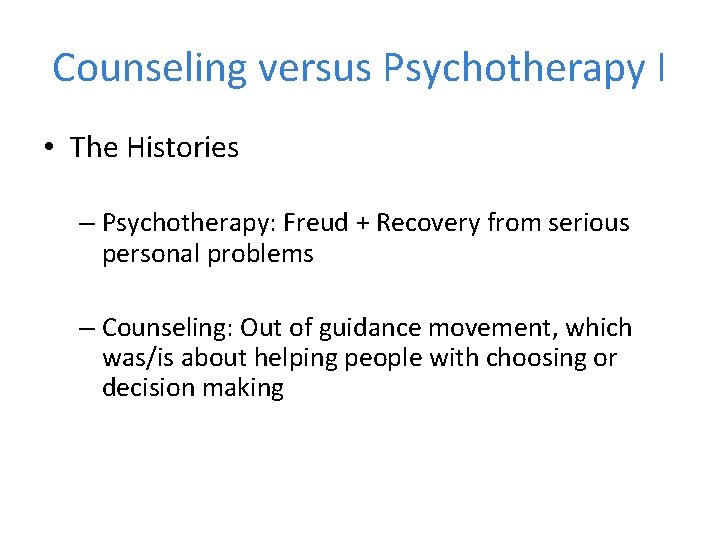 Counseling versus Psychotherapy I • The Histories – Psychotherapy: Freud + Recovery from serious