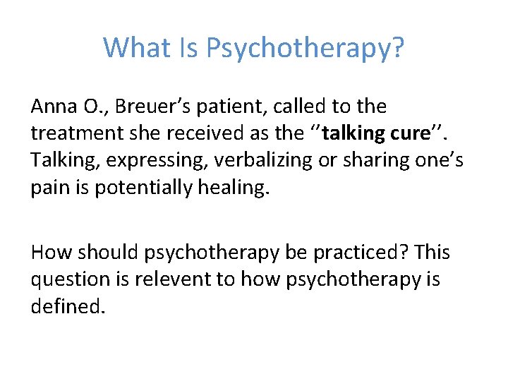 What Is Psychotherapy? Anna O. , Breuer’s patient, called to the treatment she received