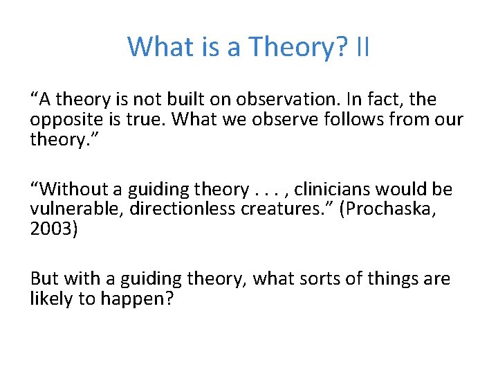 What is a Theory? II “A theory is not built on observation. In fact,