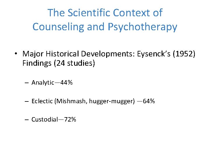 The Scientific Context of Counseling and Psychotherapy • Major Historical Developments: Eysenck’s (1952) Findings