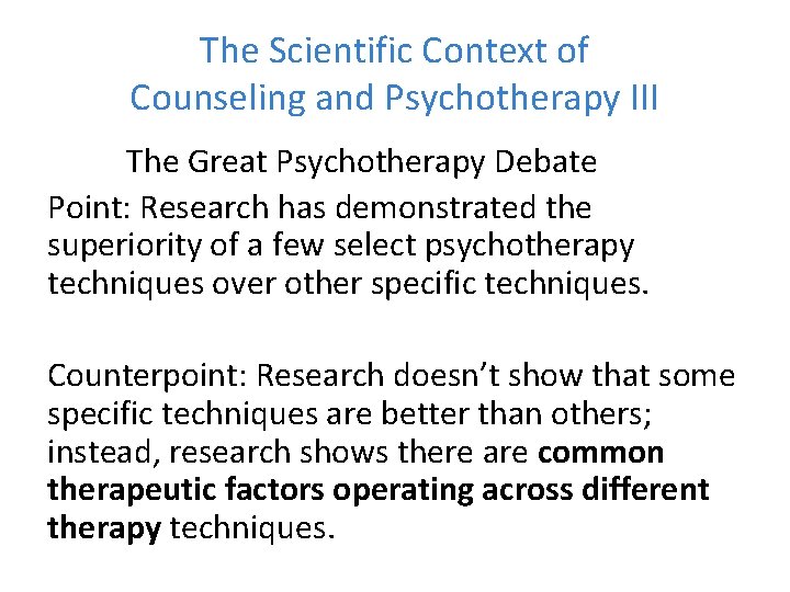 The Scientific Context of Counseling and Psychotherapy III The Great Psychotherapy Debate Point: Research