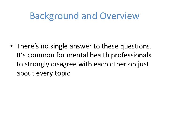 Background and Overview • There’s no single answer to these questions. It’s common for