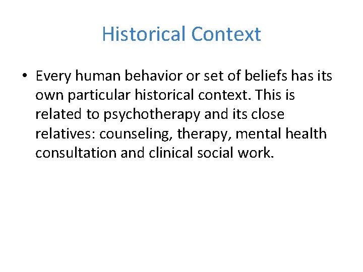 Historical Context • Every human behavior or set of beliefs has its own particular