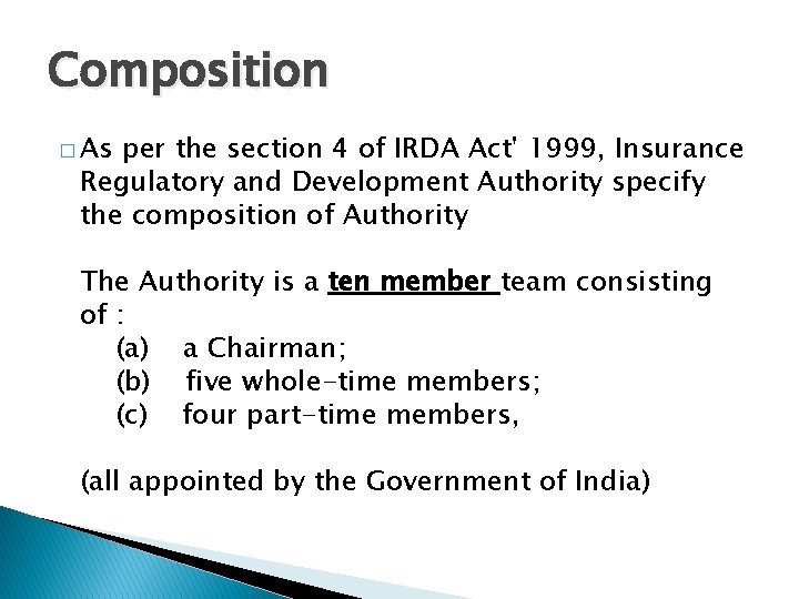 Composition � As per the section 4 of IRDA Act' 1999, Insurance Regulatory and