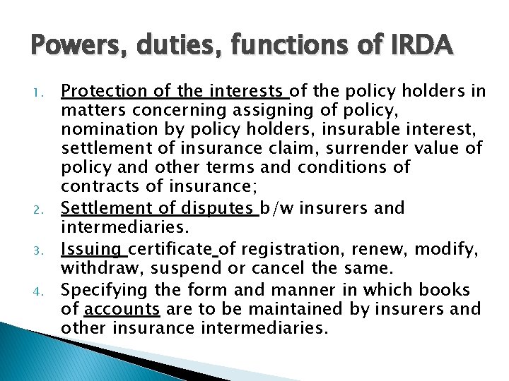 Powers, duties, functions of IRDA 1. 2. 3. 4. Protection of the interests of