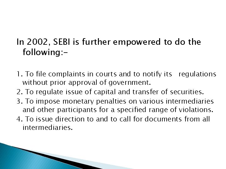 In 2002, SEBI is further empowered to do the following: 1. To file complaints
