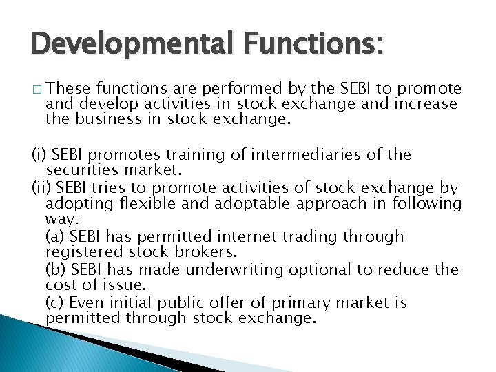 Developmental Functions: � These functions are performed by the SEBI to promote and develop