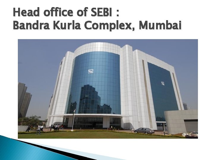 Head office of SEBI : Bandra Kurla Complex, Mumbai 