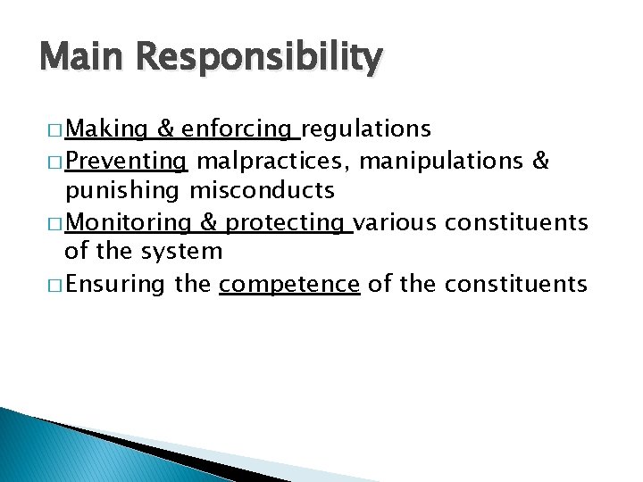 Main Responsibility � Making & enforcing regulations � Preventing malpractices, manipulations & punishing misconducts