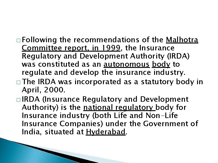 � Following the recommendations of the Malhotra Committee report, in 1999, the Insurance Regulatory