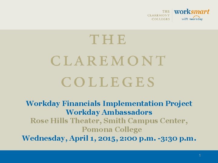 Workday Financials Implementation Project Workday Ambassadors Rose Hills Theater, Smith Campus Center, Pomona College