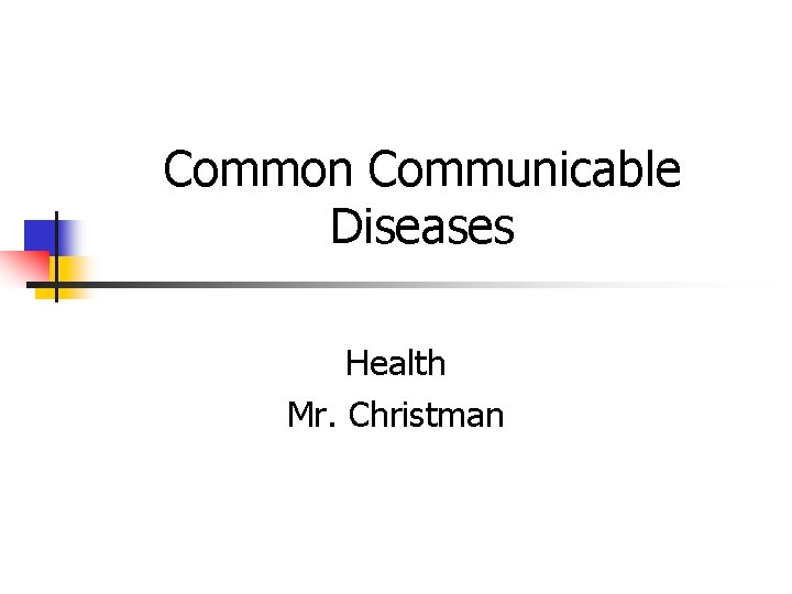 Common Communicable Diseases Health Mr. Christman 