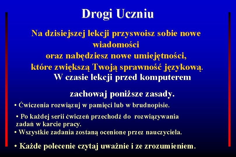 Drogi Uczniu Na dzisiejszej lekcji przyswoisz sobie nowe wiadomości oraz nabędziesz nowe umiejętności, które