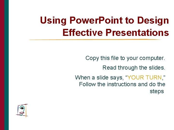 Using Power. Point to Design Effective Presentations Copy this file to your computer. Read