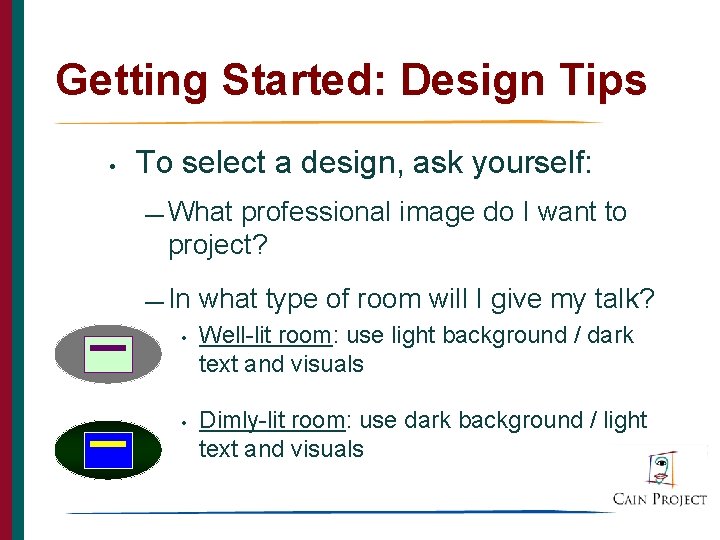 Getting Started: Design Tips • To select a design, ask yourself: — What professional