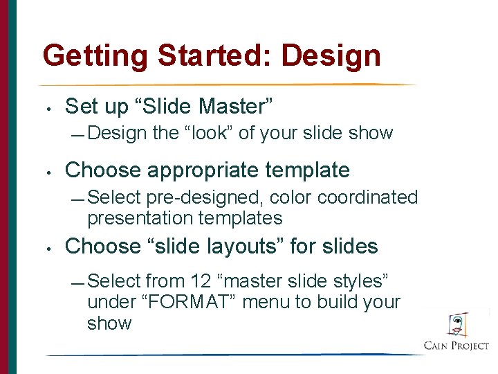 Getting Started: Design • Set up “Slide Master” — Design • the “look” of