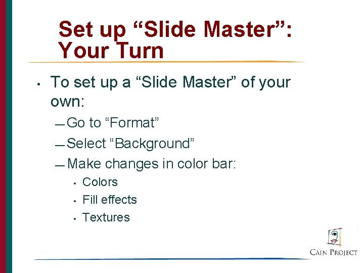 Set up “Slide Master”: Your Turn • To set up a “Slide Master” of