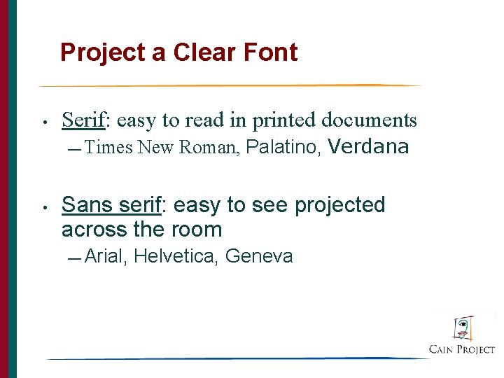 Project a Clear Font • Serif: easy to read in printed documents — Times