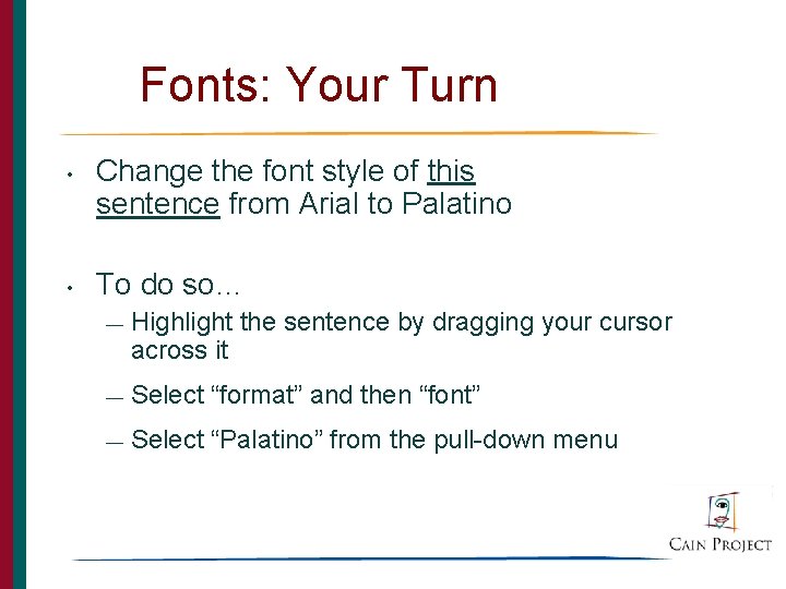 Fonts: Your Turn • • Change the font style of this sentence from Arial