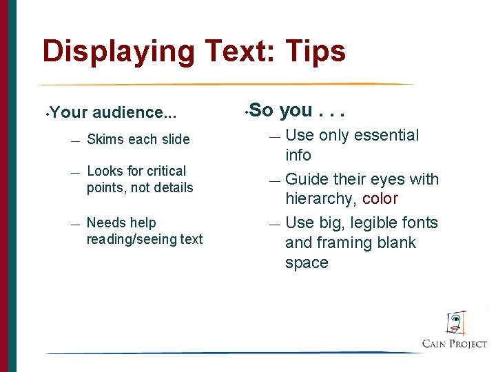 Displaying Text: Tips • Your audience. . . — Skims each slide — Looks