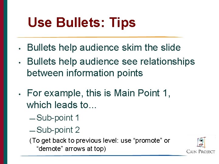 Use Bullets: Tips • • • Bullets help audience skim the slide Bullets help