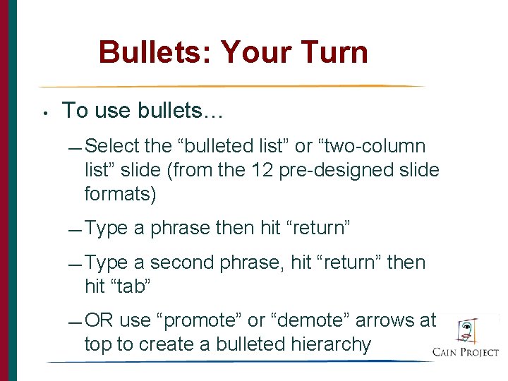 Bullets: Your Turn • To use bullets… — Select the “bulleted list” or “two-column