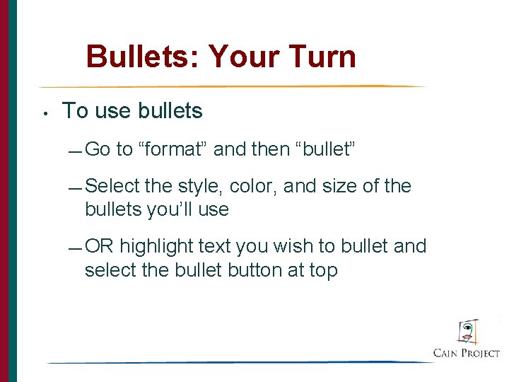 Bullets: Your Turn • To use bullets — Go to “format” and then “bullet”