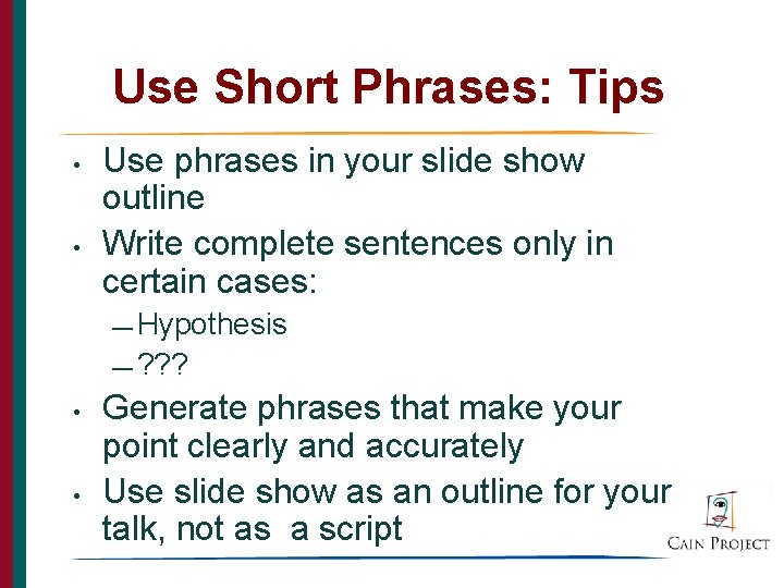 Use Short Phrases: Tips • • Use phrases in your slide show outline Write