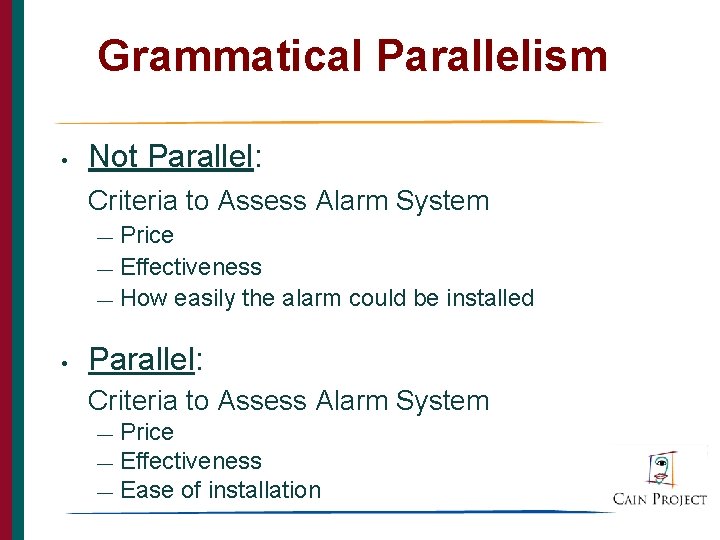 Grammatical Parallelism • Not Parallel: Criteria to Assess Alarm System Price — Effectiveness —