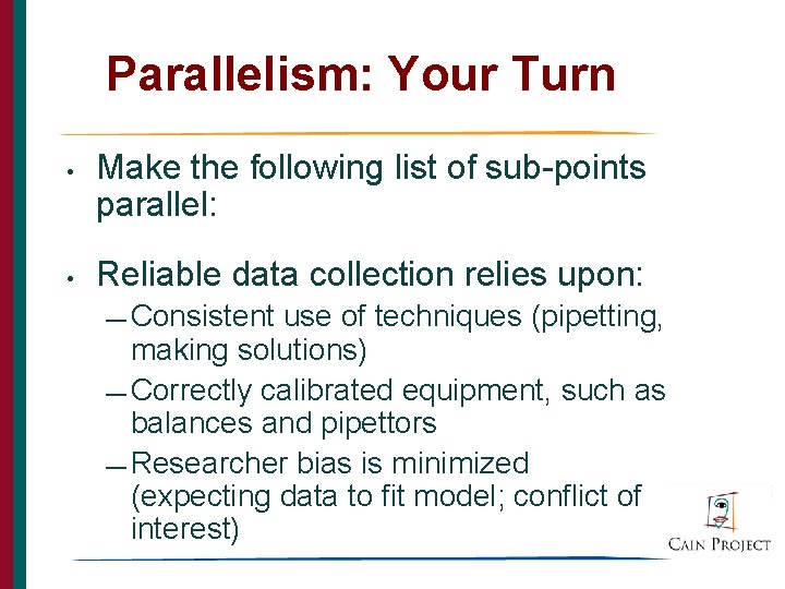 Parallelism: Your Turn • • Make the following list of sub-points parallel: Reliable data