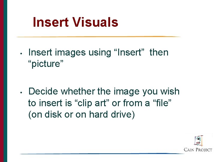 Insert Visuals • • Insert images using “Insert” then “picture” Decide whether the image