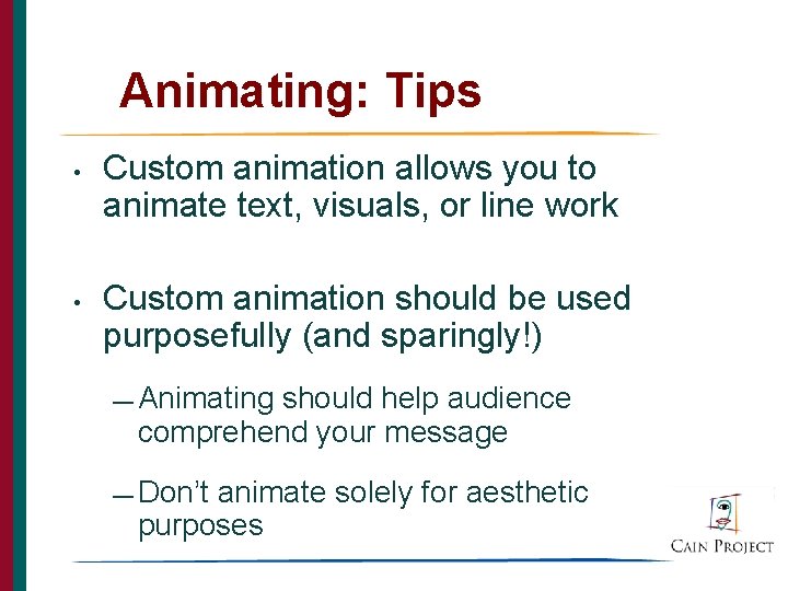 Animating: Tips • • Custom animation allows you to animate text, visuals, or line