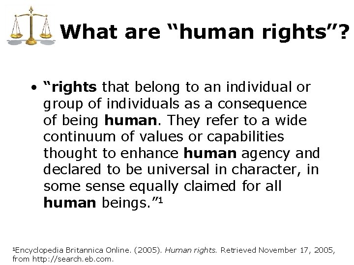 What are “human rights”? • “rights that belong to an individual or group of What are “human rights”? • “rights that belong to an individual or group of