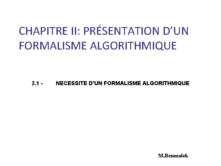 CHAPITRE II: PRÉSENTATION D’UN FORMALISME ALGORITHMIQUE 2. 1 - NECESSITE D’UN FORMALISME ALGORITHMIQUE M.