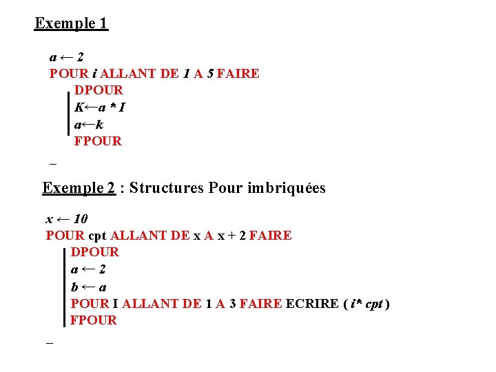 Exemple 1 a← 2 POUR i ALLANT DE 1 A 5 FAIRE DPOUR K