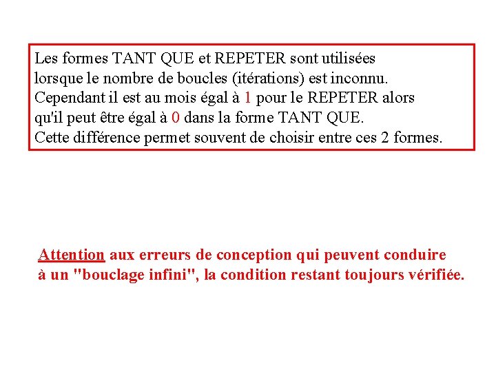 Les formes TANT QUE et REPETER sont utilisées lorsque le nombre de boucles (itérations)