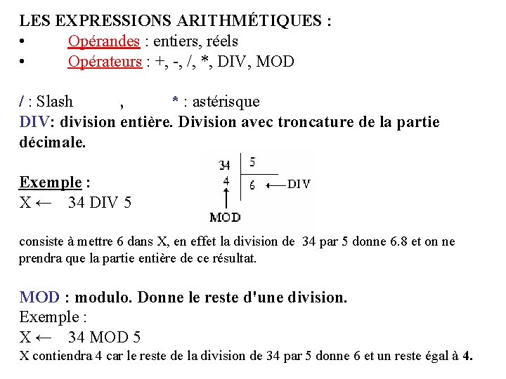 LES EXPRESSIONS ARITHMÉTIQUES : • Opérandes : entiers, réels • Opérateurs : +, -,