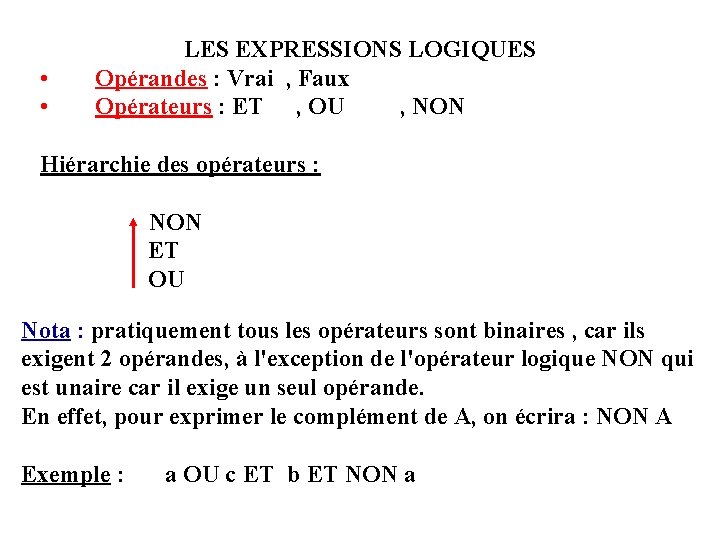  • • LES EXPRESSIONS LOGIQUES Opérandes : Vrai , Faux Opérateurs : ET