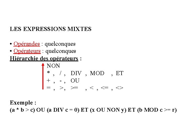 LES EXPRESSIONS MIXTES • Opérandes : quelconques • Opérateurs : quelconques Hiérarchie des opérateurs