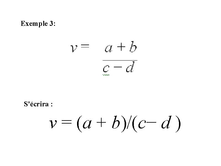 Exemple 3: S'écrira : v = (a + b)/(c− d ) 