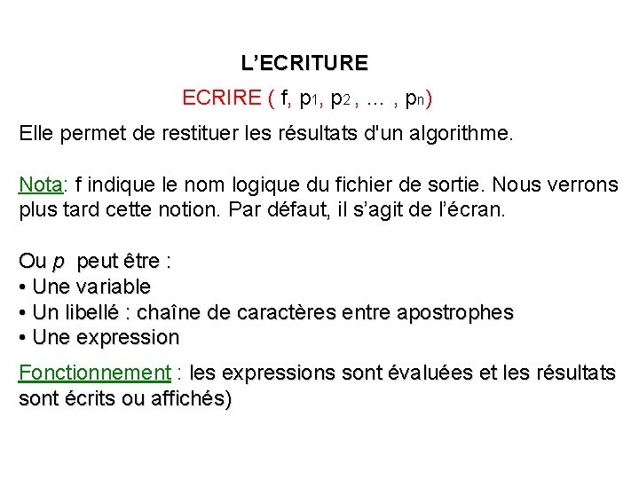 L’ECRITURE ECRIRE ( f, p 1, p 2 , … , pn) Elle permet