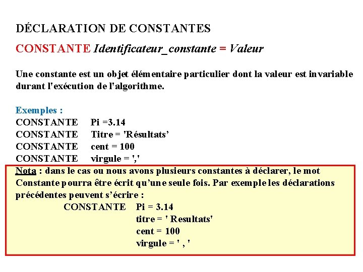 DÉCLARATION DE CONSTANTES CONSTANTE Identificateur_constante = Valeur Une constante est un objet élémentaire particulier