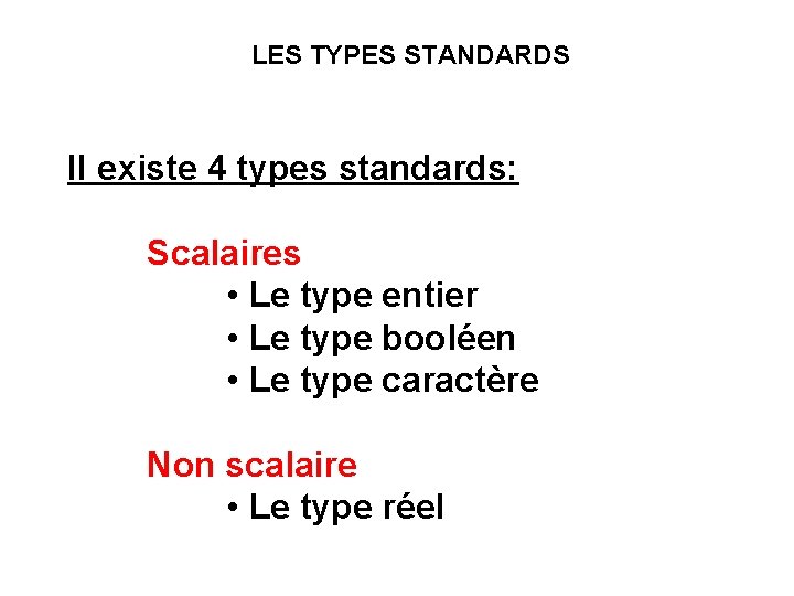 LES TYPES STANDARDS II existe 4 types standards: Scalaires • Le type entier •
